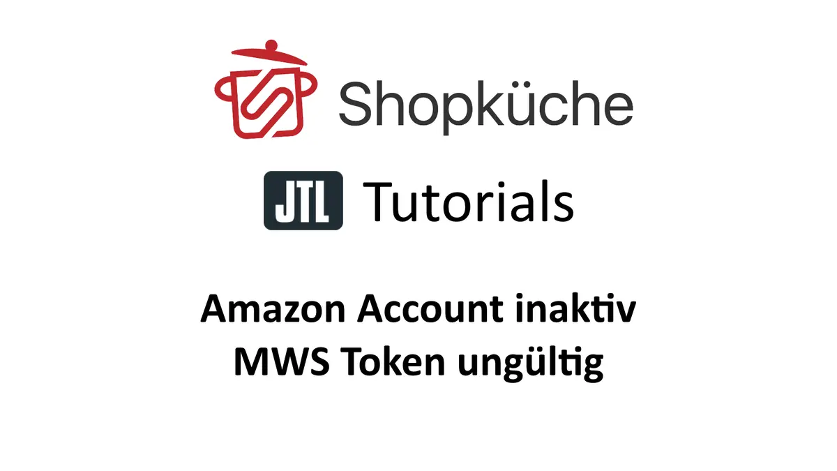 Titelgrafik Shopküche JTL Tutorials: Amazon Account inaktiv, MWS-Token ungültig