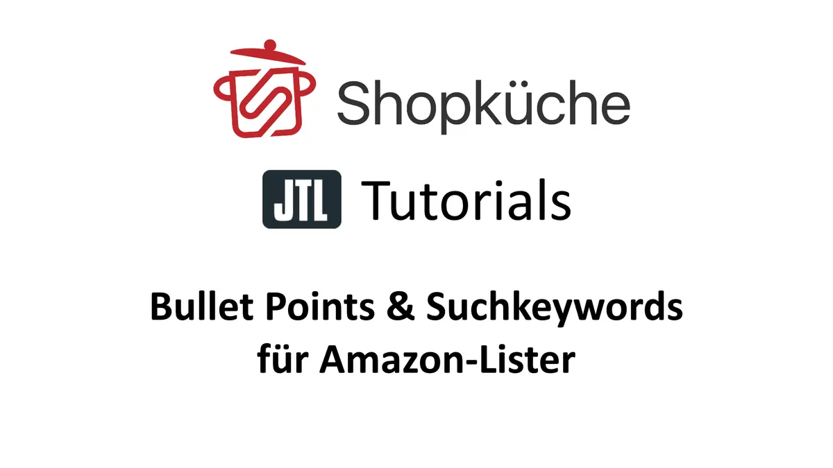 Titelgrafik Shopküche JTL Tutorials: Bullet Points und Suchkeywords im Amazon-Lister