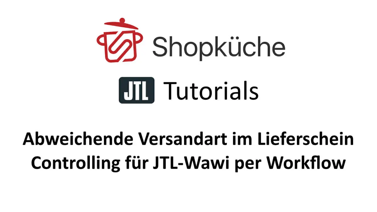 JTL Workflow Controlling abweichende Versandart im Lieferschein Titelgrafik Shopküche JTL Tutorials: Workflow-Controlling: abweichende Versandart im Lieferschein