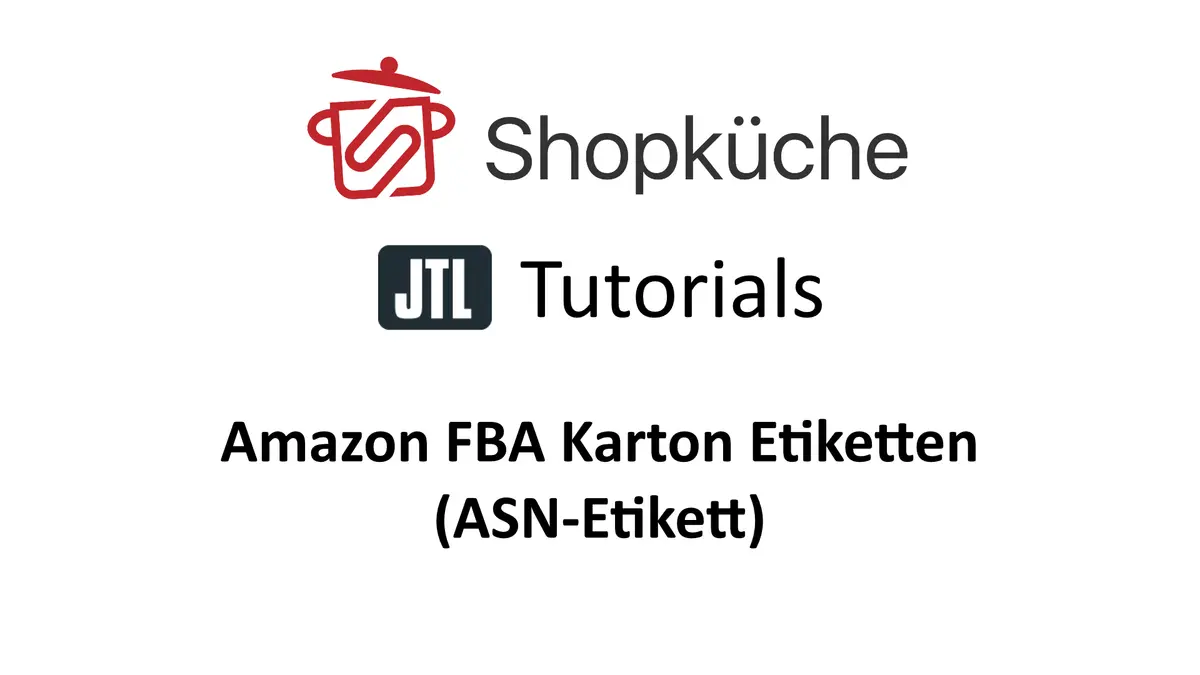 ASN Etikett Tutorial Titelgrafik Shopküche JTL Tutorials: Amazon FBA-Paketlabel (ASN-Etikett) aus der JTL-Wawi drucken