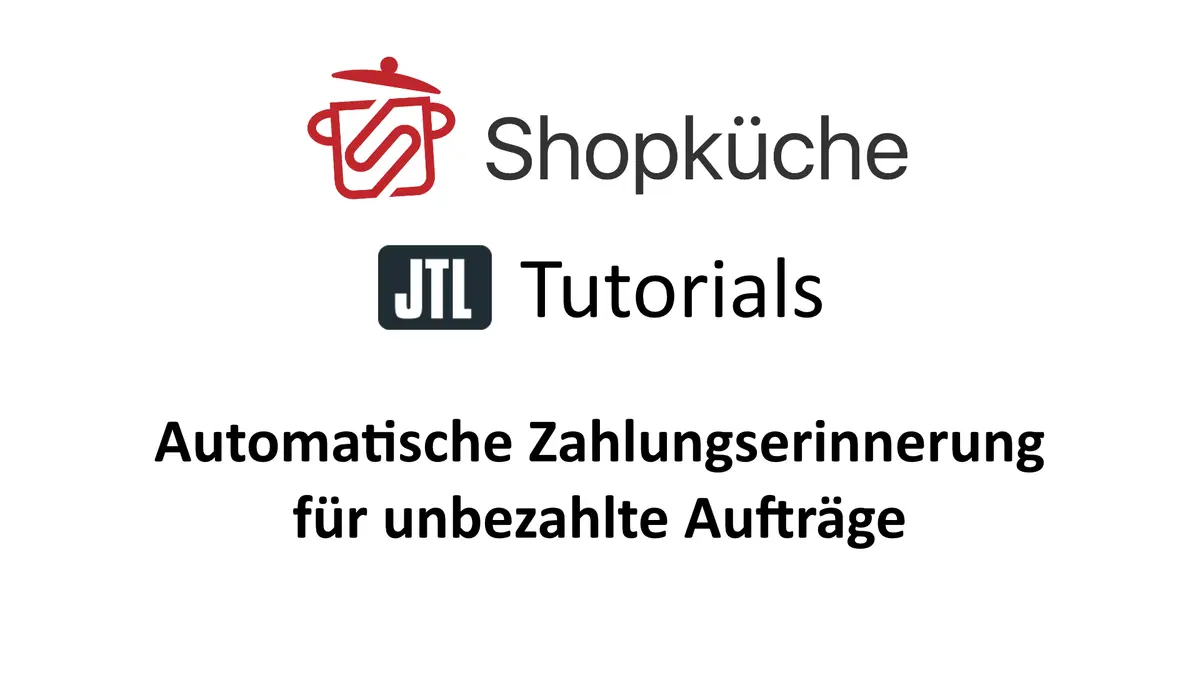 Titelgrafik Shopküche JTL Tutorials: Automatische Zahlungserinnerung für unbezahlte Aufträge