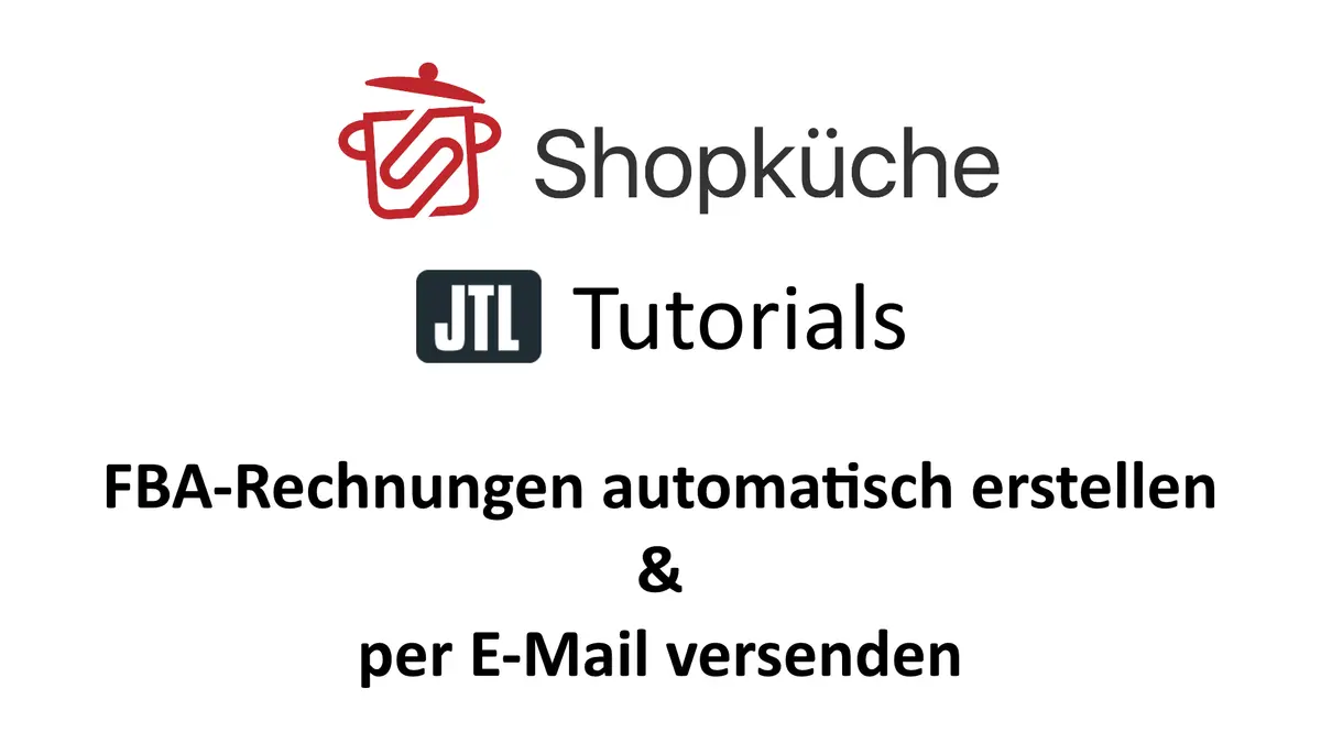 Titelgrafik Shopküche JTL Tutorials: FBA-Rechnungen automatisch erstellen und per E-Mail versenden