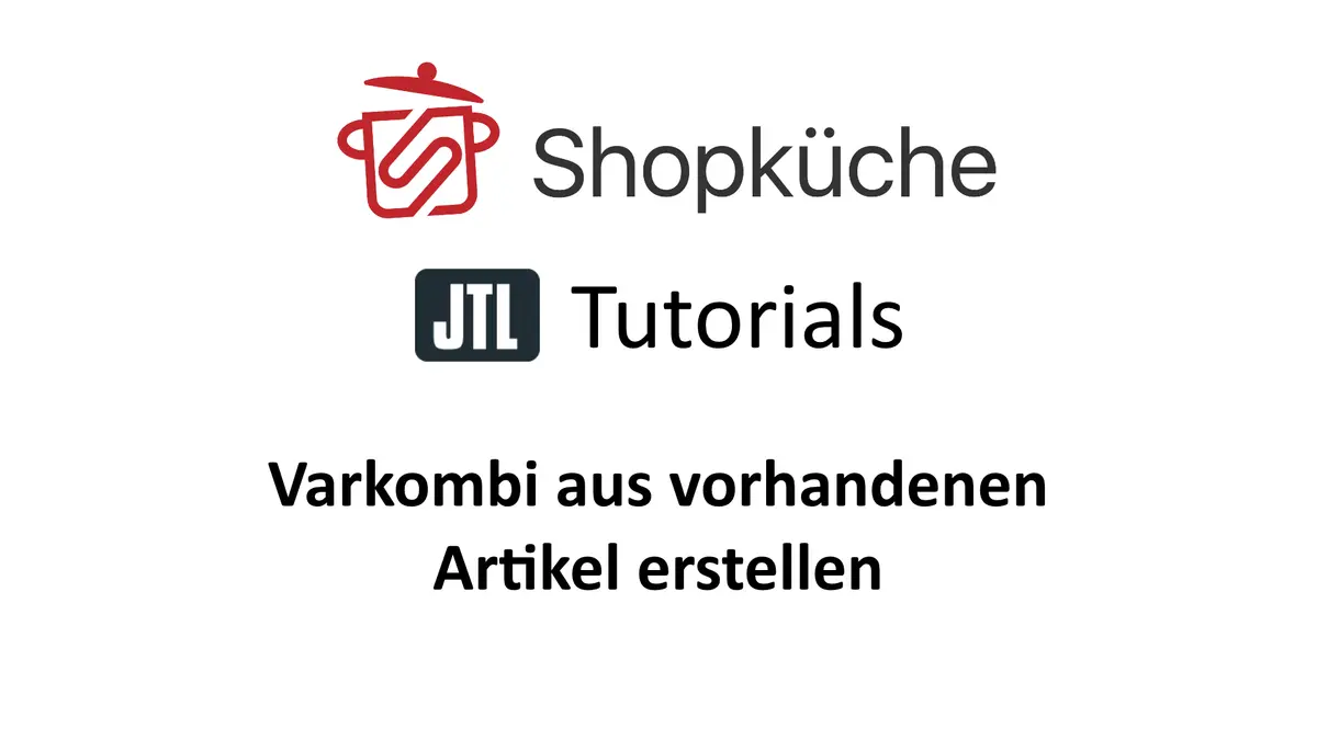 Titelgrafik Shopküche JTL Tutorials: Varkombi aus vorhandenen Artikeln erstellen